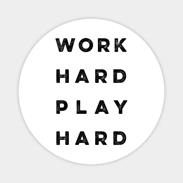 Work Hard Play Hard quote Magnet by Darksavage